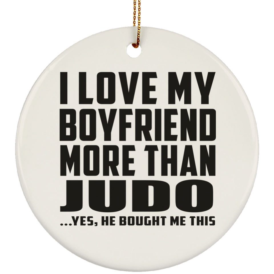 I Love My Boyfriend More Than Judo - Circle Ornament