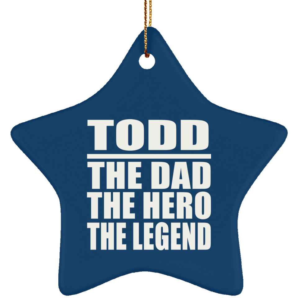 Todd The Dad The Hero The Legend - Star Ornament