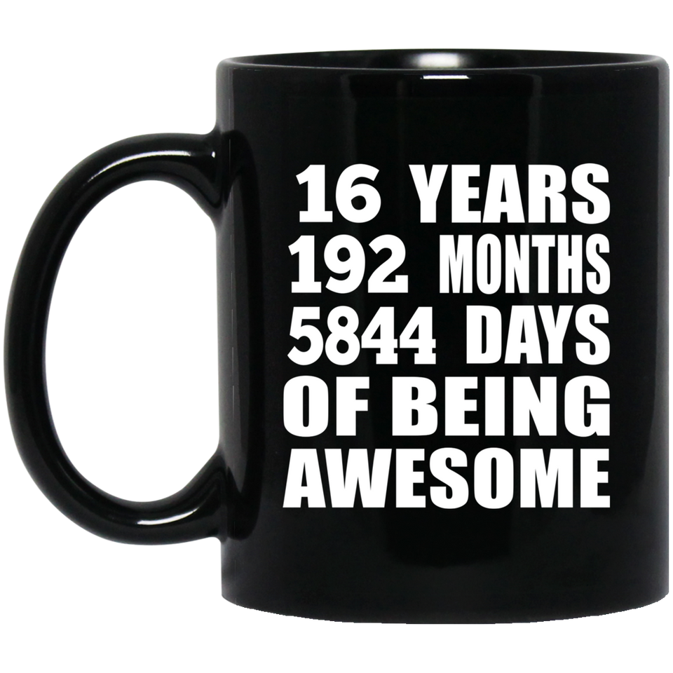 16th Birthday 16 Years 192 Months 5844 Days Of Awesome - 11oz Coffee Mug Black