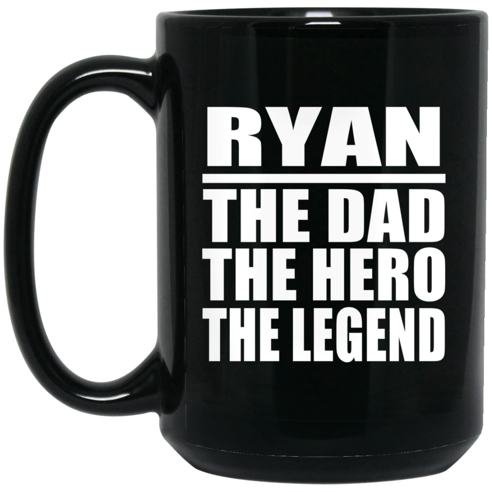 Ryan The Dad The Hero The Legend - 15 Oz Coffee Mug