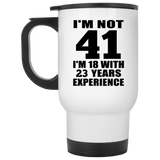 41st Birthday I'm Not 41 I'm 18 With 23 Years Experience - White Travel Mug