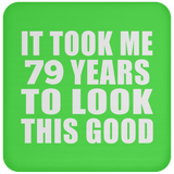 79th Birthday Took Me 79 Years To Look This Good - Drink Coaster