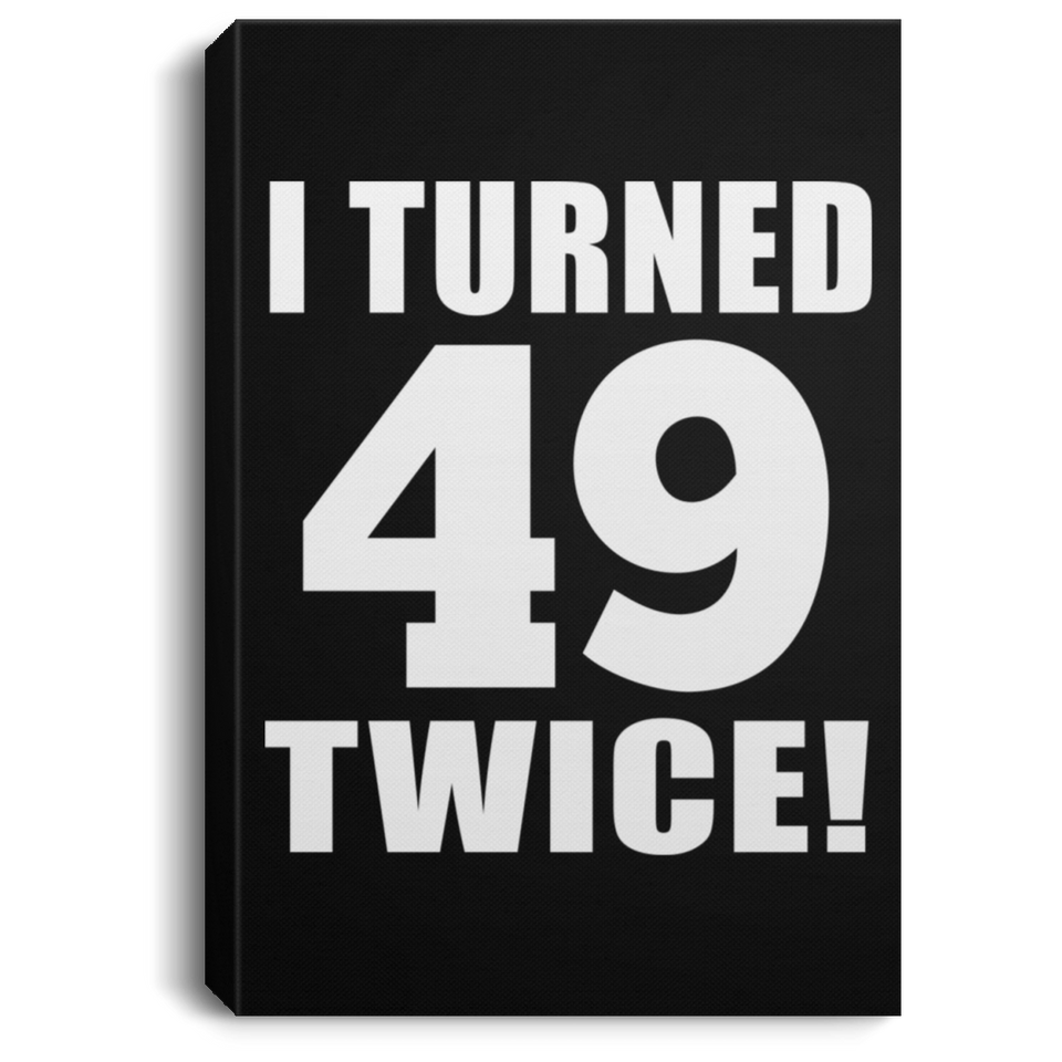 98th Birthday I Turned 49 Twice - Canvas Portrait