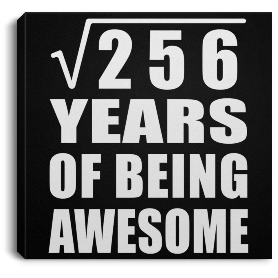 16th Birthday Square Root of 256 Years of Being Awesome - Canvas Square