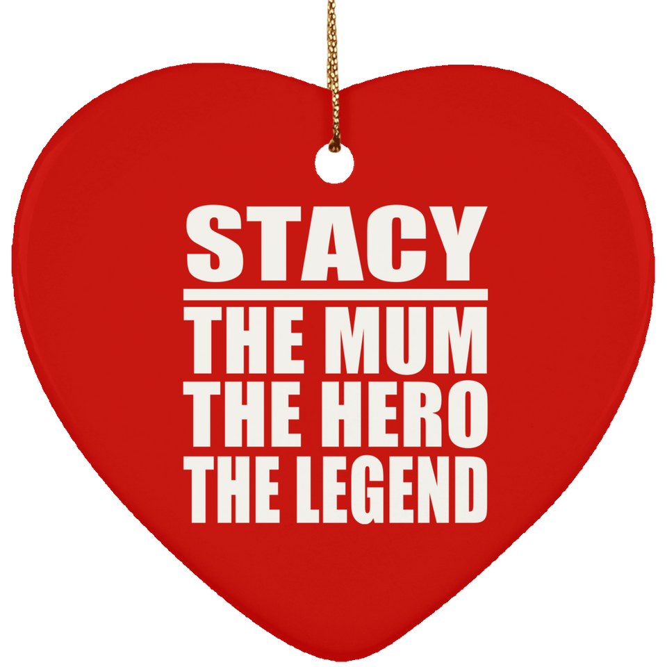 Stacy The Mum The Hero The Legend - Heart Ornament