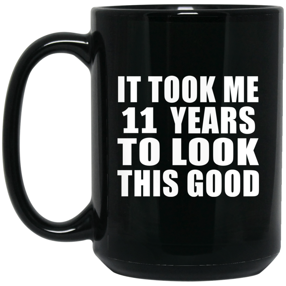 11th Birthday Took Me 11 Years To Look This Good - 15 Oz Coffee Mug Black