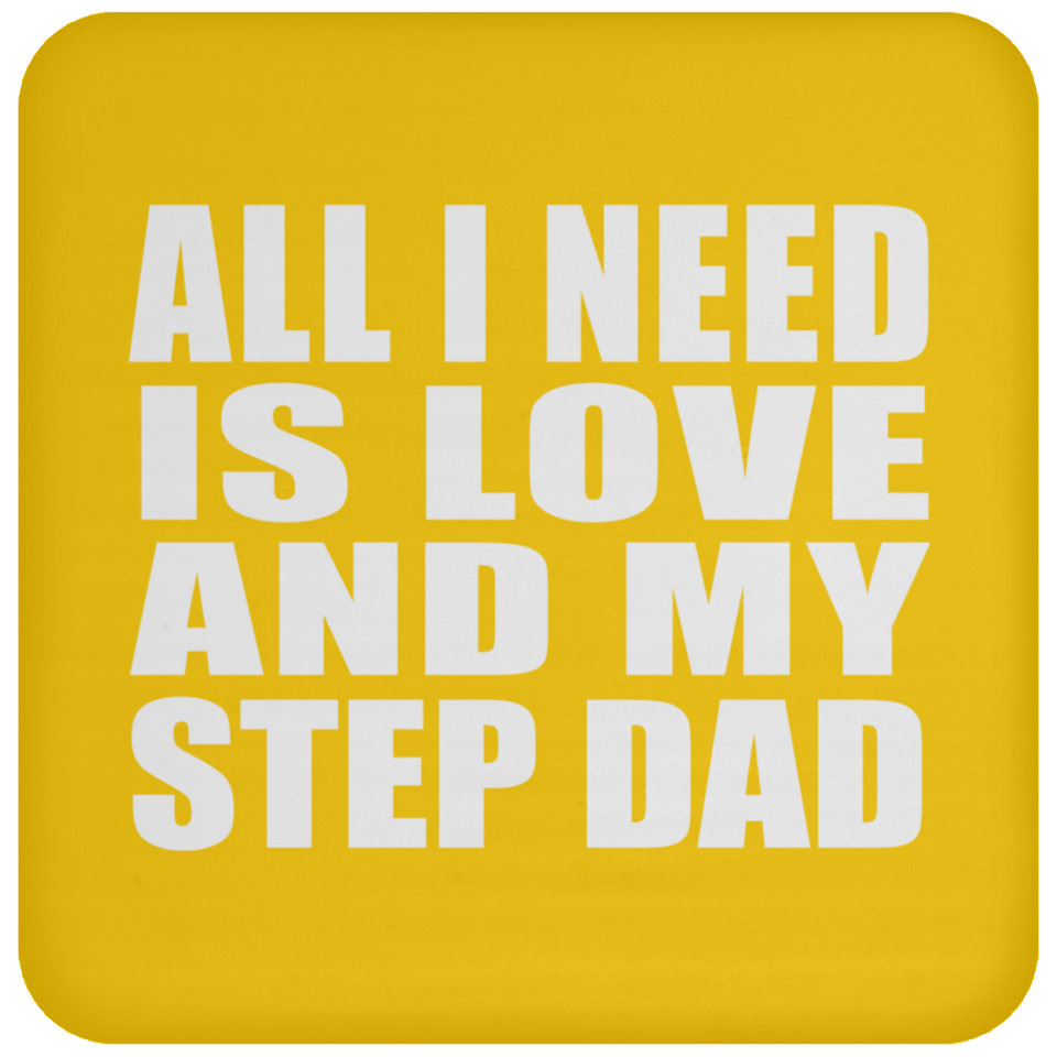 All I Need Is Love And My Step Dad - Drink Coaster