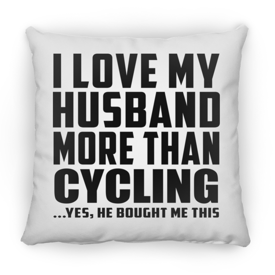 I Love My Husband More Than Cycling - Throw Pillow