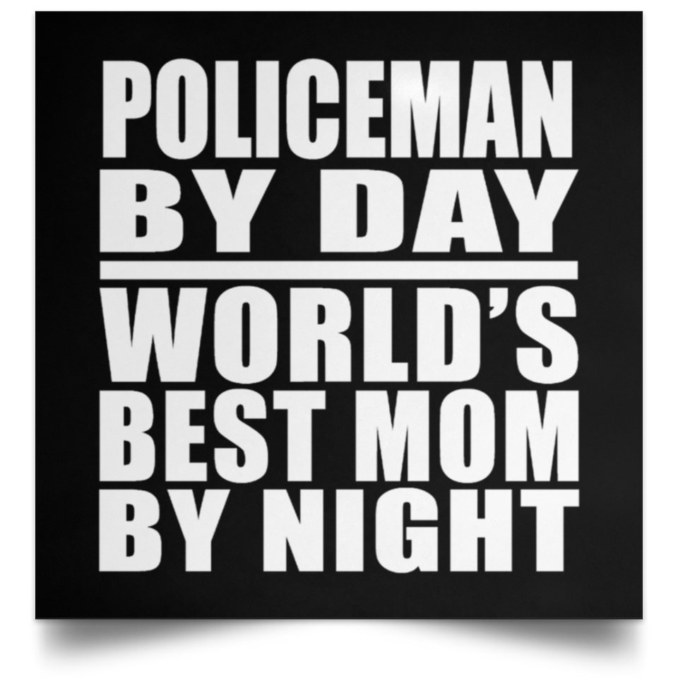 Policeman By Day World's Best Mom By Night - Poster Square