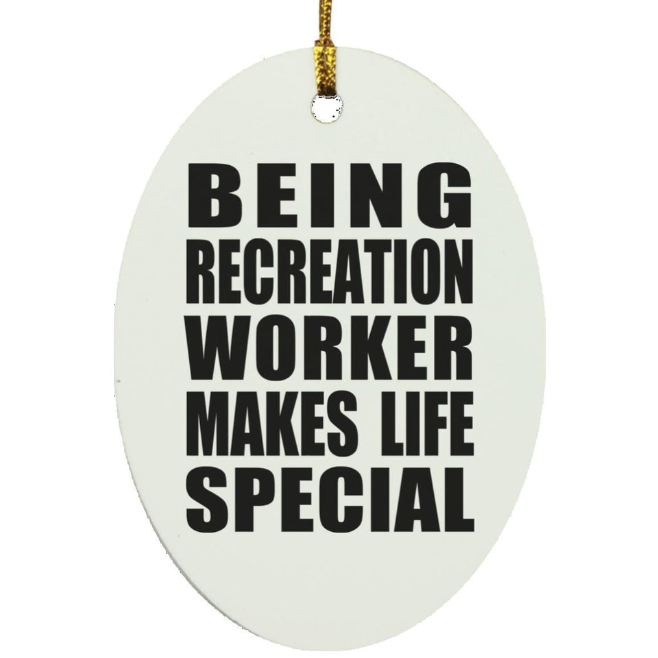 Being Recreation Worker Makes Life Special - Oval Ornament