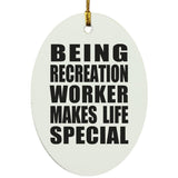 Being Recreation Worker Makes Life Special - Oval Ornament