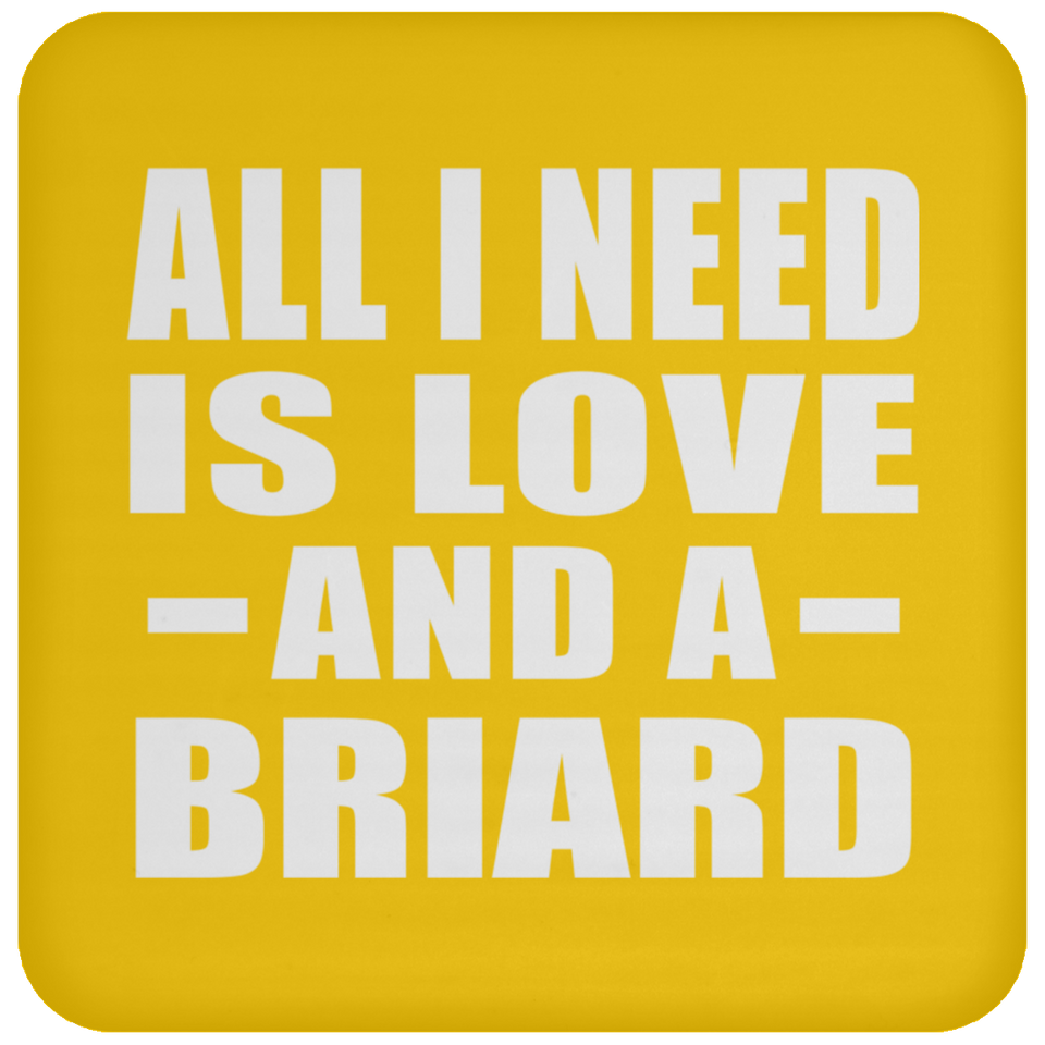 All I Need Is Love And A Briard - Drink Coaster
