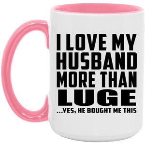I Love My Husband More Than Luge - 15oz Accent Mug Pink