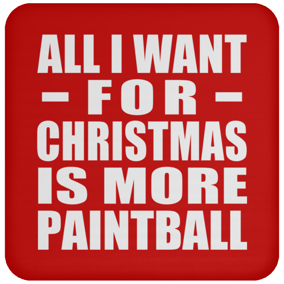 All I Want For Christmas Is More Paintball - Coaster
