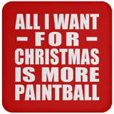 All I Want For Christmas Is More Paintball - Coaster