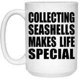 Collecting Seashells Makes Life Special - 15oz Coffee Mug