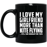 I Love My Girlfriend More Than Kite Flying - 11 Oz Coffee Mug Black