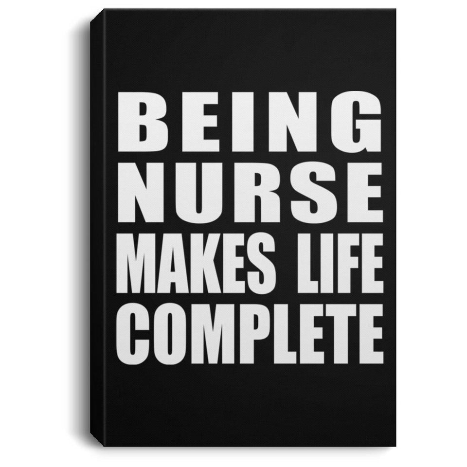 Being Nurse Makes Life Complete - Canvas Portrait