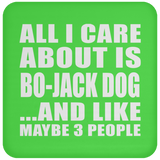 All I Care About Is Bo-Jack Dog - Drink Coaster