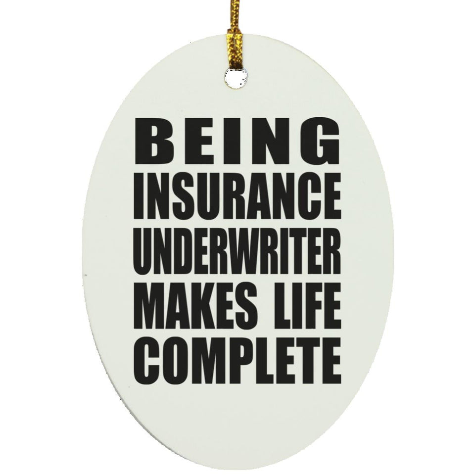 Being Insurance Underwriter Makes Life Complete - Oval Ornament