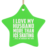 I Love My Husband More Than Ice Skating - Star Ornament