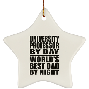 University Professor By Day World's Best Dad By Night - Star Ornament