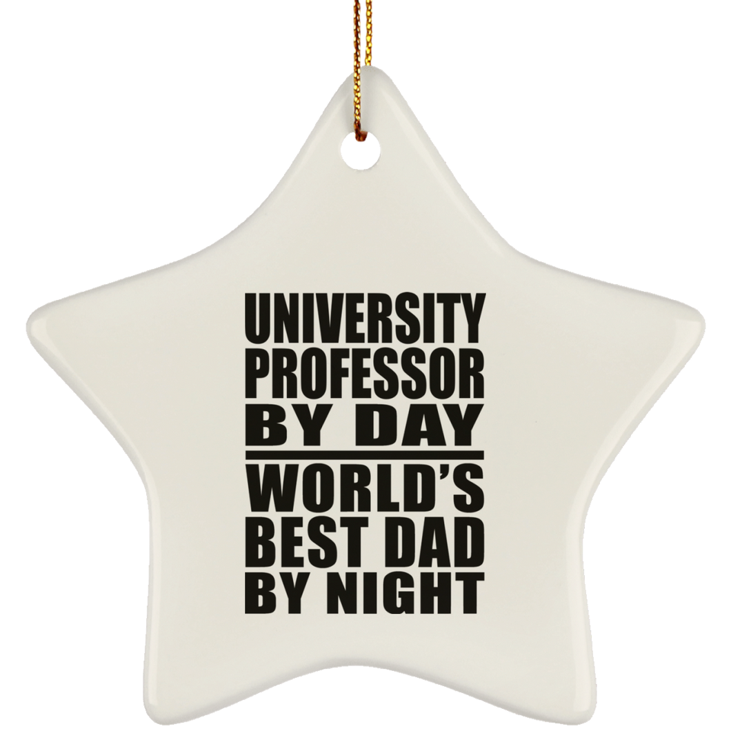 University Professor By Day World's Best Dad By Night - Star Ornament