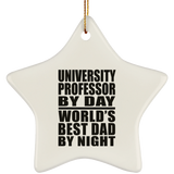 University Professor By Day World's Best Dad By Night - Star Ornament