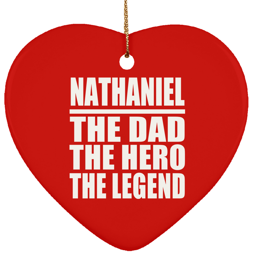 Nathaniel The Dad The Hero The Legend - Heart Ornament