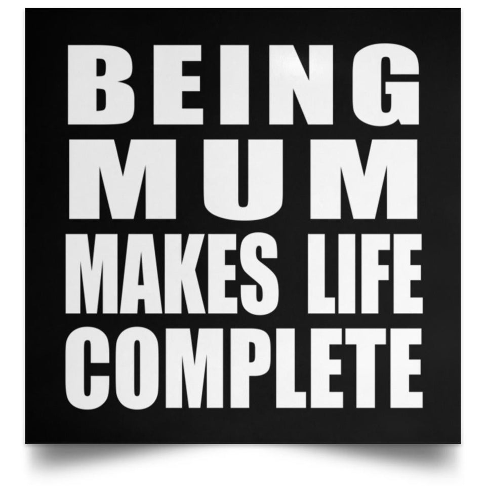 Being Mum Makes Life Complete - Poster Square