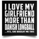 I Love My Girlfriend More Than Danish Longball - Poster Square