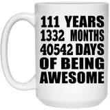 111th Birthday 111 Years 1332 Months 40542 Days Of Awesome - 15oz Coffee Mug