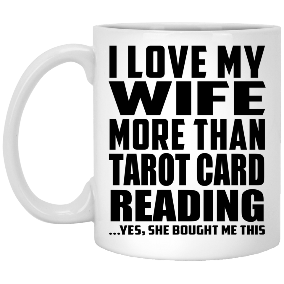 I Love My Wife More Than Tarot Card Reading - 11 Oz Coffee Mug