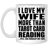 I Love My Wife More Than Tarot Card Reading - 11 Oz Coffee Mug