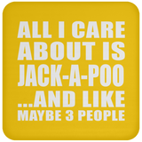 All I Care About Is Jack-A-Poo - Drink Coaster