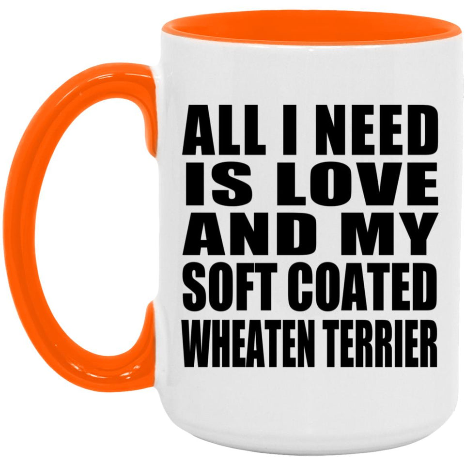 All I Need Is Love And My Soft Coated Wheaten Terrier - 15oz Accent Mug Orange