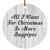 All I Want For Christmas Is More Bagpipes - Circle Ornament F