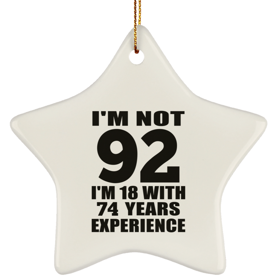92nd Birthday I'm Not 92 I'm 18 With 74 Years Experience - Star Ornament