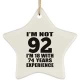 92nd Birthday I'm Not 92 I'm 18 With 74 Years Experience - Star Ornament