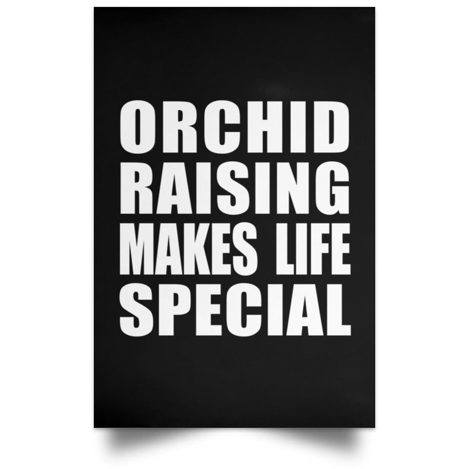 Orchid Raising Makes Life Special - Poster Portrait