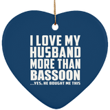 I Love My Husband More Than Bassoon - Heart Ornament