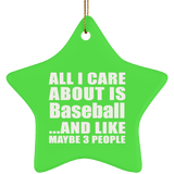 All I Care About Is Baseball - Star Ornament