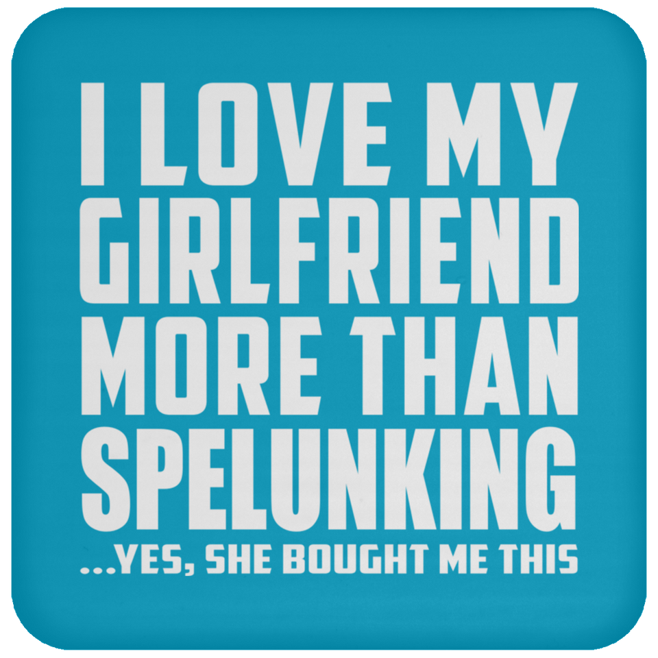 I Love My Girlfriend More Than Spelunking - Drink Coaster