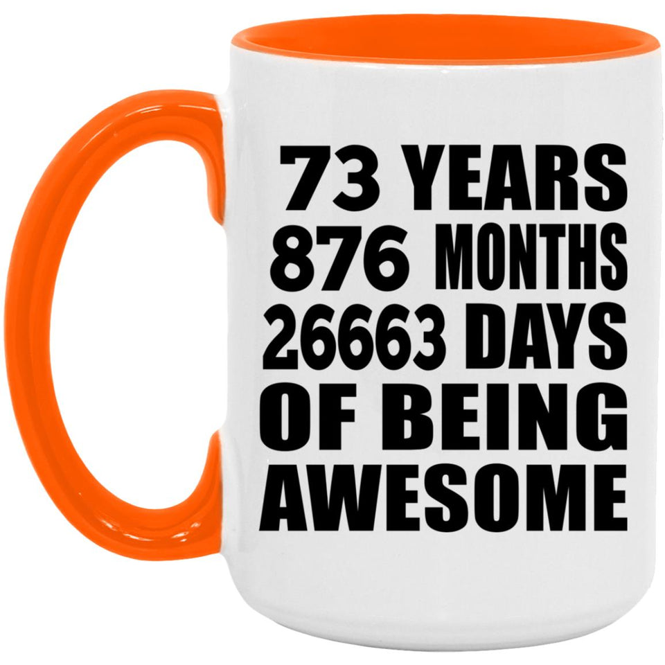73rd Birthday 73 Years 876 Months 26663 Days Of Awesome - 15oz Accent Mug Orange