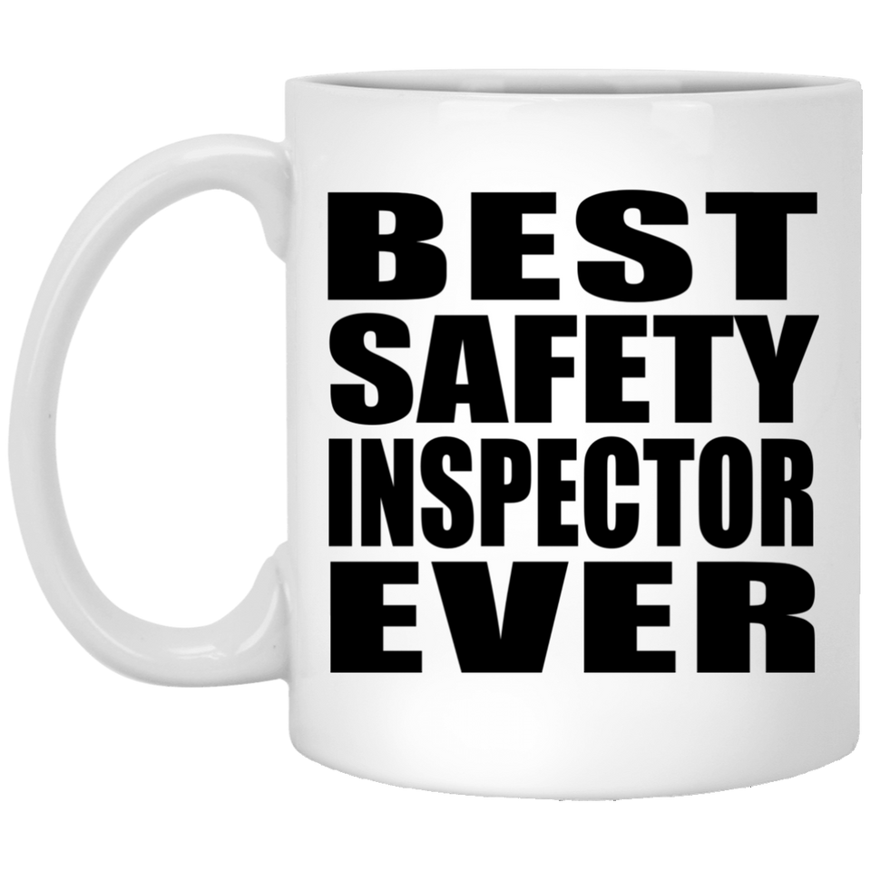 Best Safety Inspector Ever - 11 Oz Coffee Mug