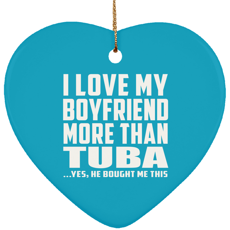 I Love My Boyfriend More Than Tuba - Heart Ornament