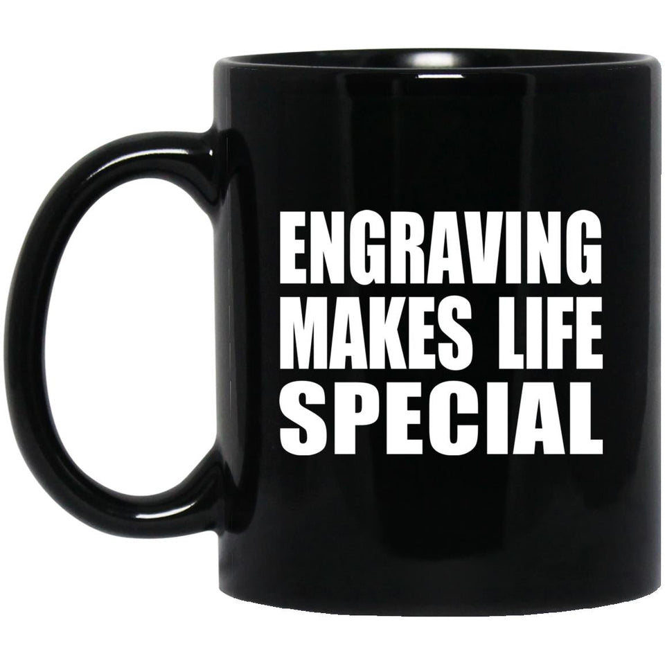 Engraving Makes Life Special - 11oz Coffee Mug Black