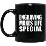 Engraving Makes Life Special - 11oz Coffee Mug Black