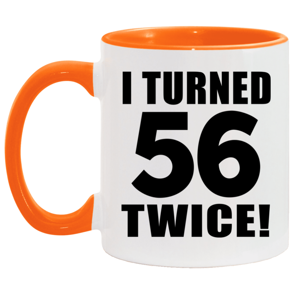 112th Birthday I Turned 56 Twice - 11oz Accent Mug Orange
