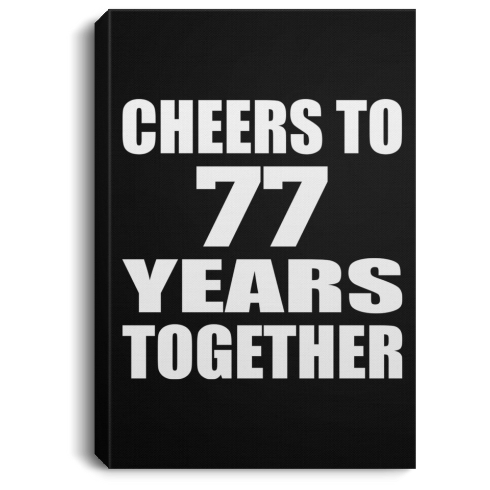 77th Anniversary Cheers To 77 Years Together - Canvas Portrait